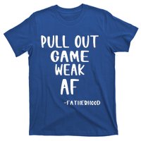 Pull Out Game Is Weak Af Fatherhood T-Shirt