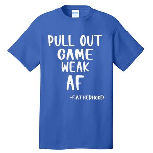 Pull Out Game Is Weak Af Fatherhood Tall T-Shirt