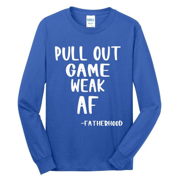 Pull Out Game Is Weak Af Fatherhood Tall Long Sleeve T-Shirt