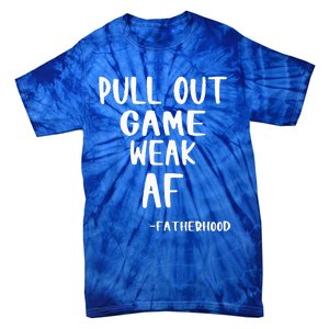 Pull Out Game Is Weak Af Fatherhood Tie-Dye T-Shirt