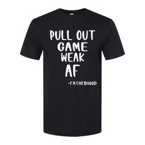 Pull Out Game Is Weak Af Fatherhood Softstyle CVC T-Shirt