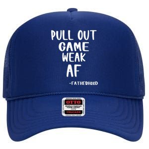 Pull Out Game Is Weak Af Fatherhood High Crown Mesh Back Trucker Hat