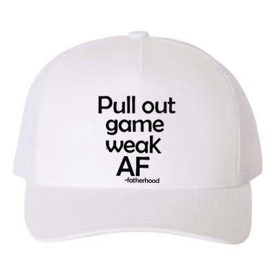 Pull Out Game Weak AF Fatherhood Yupoong Adult 5-Panel Trucker Hat