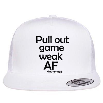 Pull Out Game Weak AF Fatherhood Flat Bill Trucker Hat