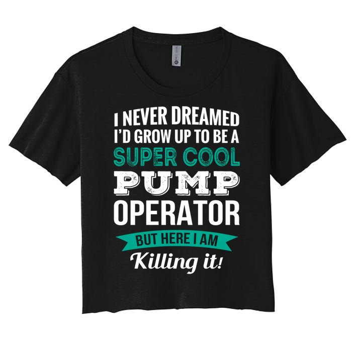 Pump Operator Gift Funny Appreciation Women's Crop Top Tee