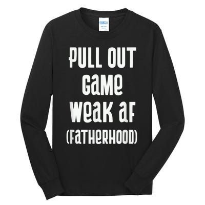 Pull Out Game Weak AF Fatherhood Dad To Be Tall Long Sleeve T-Shirt