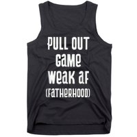 Pull Out Game Weak AF Fatherhood Dad To Be Tank Top