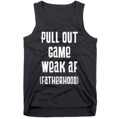 Pull Out Game Weak AF Fatherhood Dad To Be Tank Top