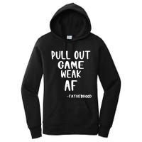 Pull Out Game Is Weak Af Fatherhood Funny Women's Pullover Hoodie