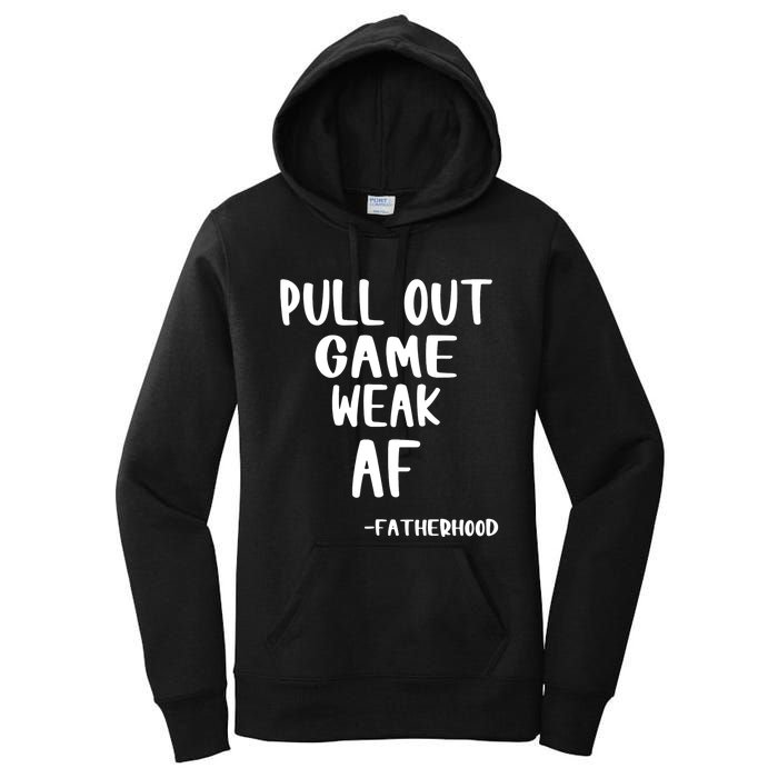 Pull Out Game Is Weak Af Fatherhood Funny Women's Pullover Hoodie