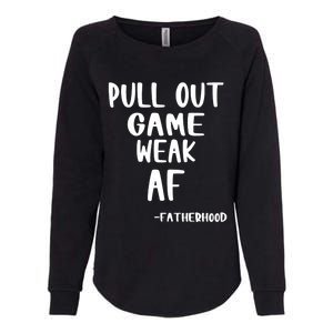 Pull Out Game Is Weak Af Fatherhood Funny Womens California Wash Sweatshirt