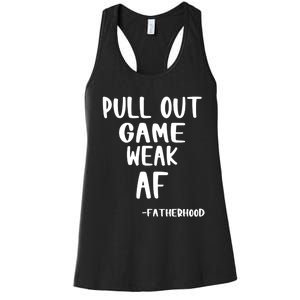 Pull Out Game Is Weak Af Fatherhood Funny Women's Racerback Tank