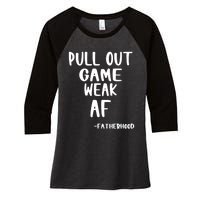 Pull Out Game Is Weak Af Fatherhood Funny Women's Tri-Blend 3/4-Sleeve Raglan Shirt