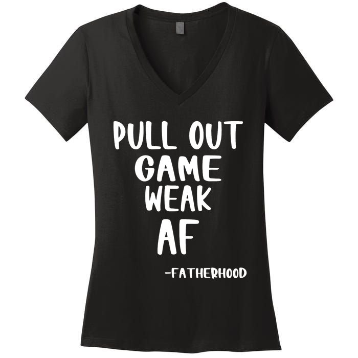 Pull Out Game Is Weak Af Fatherhood Funny Women's V-Neck T-Shirt