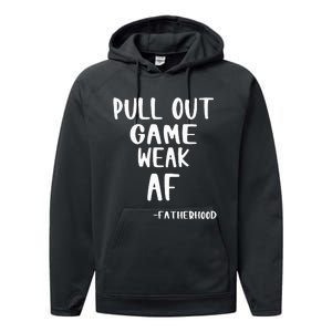 Pull Out Game Is Weak Af Fatherhood Funny Performance Fleece Hoodie