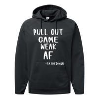 Pull Out Game Is Weak Af Fatherhood Funny Performance Fleece Hoodie