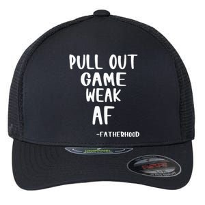 Pull Out Game Is Weak Af Fatherhood Funny Flexfit Unipanel Trucker Cap