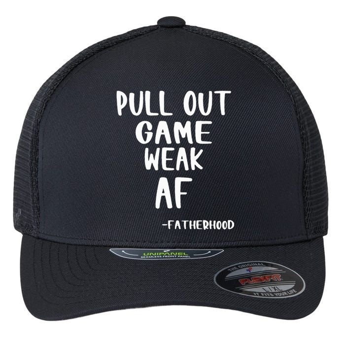 Pull Out Game Is Weak Af Fatherhood Funny Flexfit Unipanel Trucker Cap