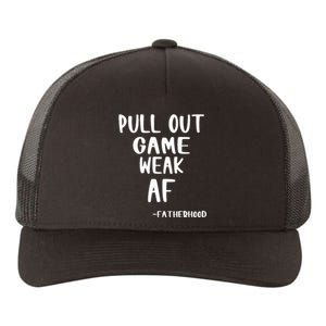 Pull Out Game Is Weak Af Fatherhood Funny Yupoong Adult 5-Panel Trucker Hat