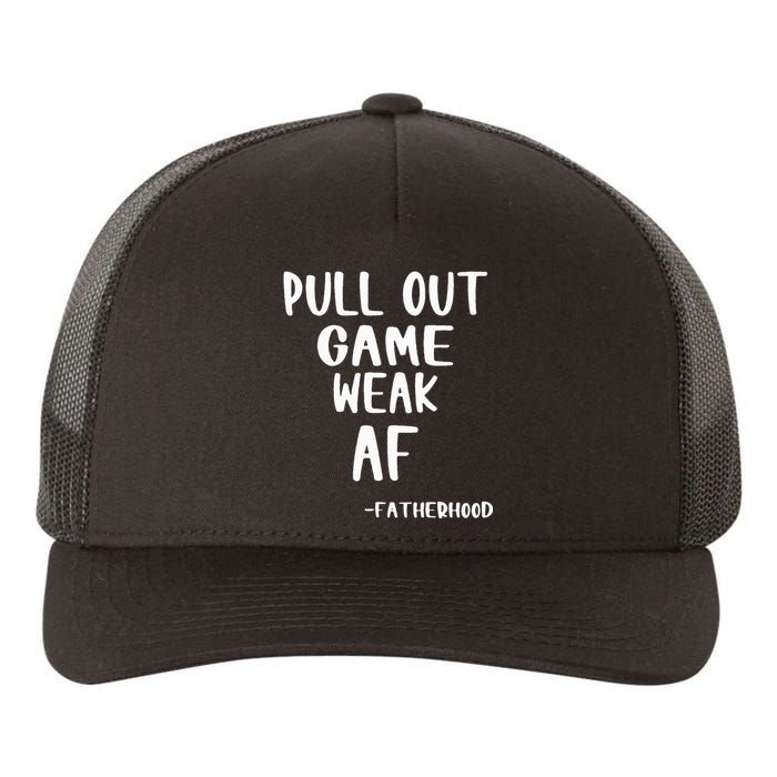 Pull Out Game Is Weak Af Fatherhood Funny Yupoong Adult 5-Panel Trucker Hat