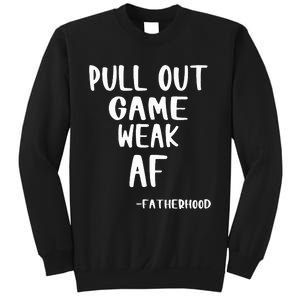 Pull Out Game Is Weak Af Fatherhood Funny Sweatshirt