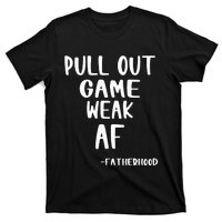 Pull Out Game Is Weak Af Fatherhood Funny T-Shirt