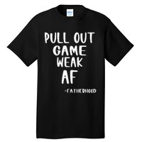 Pull Out Game Is Weak Af Fatherhood Funny Tall T-Shirt