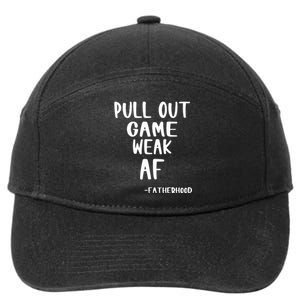 Pull Out Game Is Weak Af Fatherhood Funny 7-Panel Snapback Hat