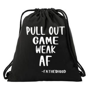 Pull Out Game Is Weak Af Fatherhood Funny Drawstring Bag