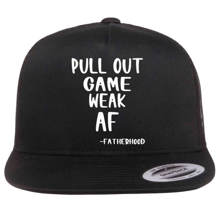 Pull Out Game Is Weak Af Fatherhood Funny Flat Bill Trucker Hat