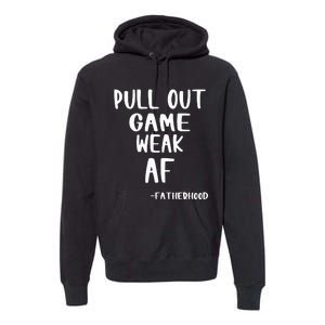 Pull Out Game Is Weak Af Fatherhood Funny Premium Hoodie