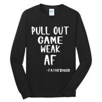 Pull Out Game Is Weak Af Fatherhood Funny Tall Long Sleeve T-Shirt