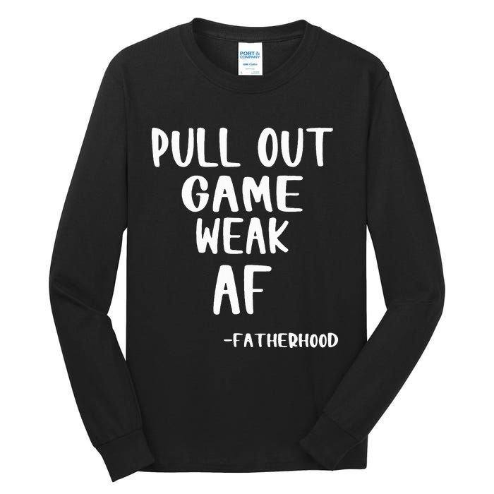 Pull Out Game Is Weak Af Fatherhood Funny Tall Long Sleeve T-Shirt