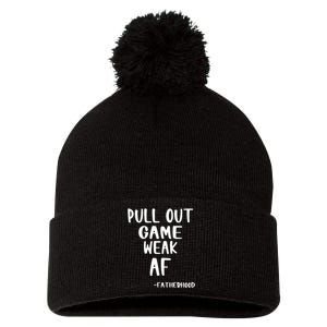 Pull Out Game Is Weak Af Fatherhood Funny Pom Pom 12in Knit Beanie