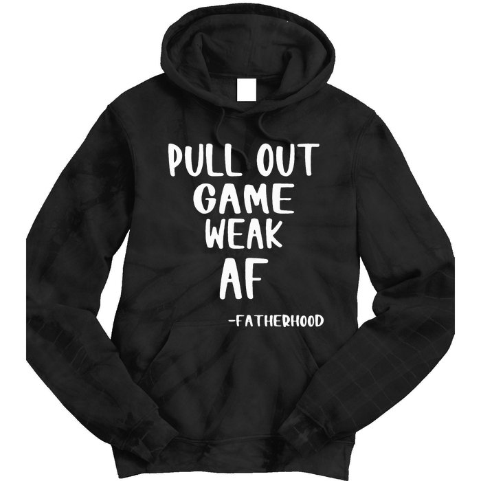 Pull Out Game Is Weak Af Fatherhood Funny Tie Dye Hoodie