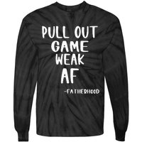 Pull Out Game Is Weak Af Fatherhood Funny Tie-Dye Long Sleeve Shirt