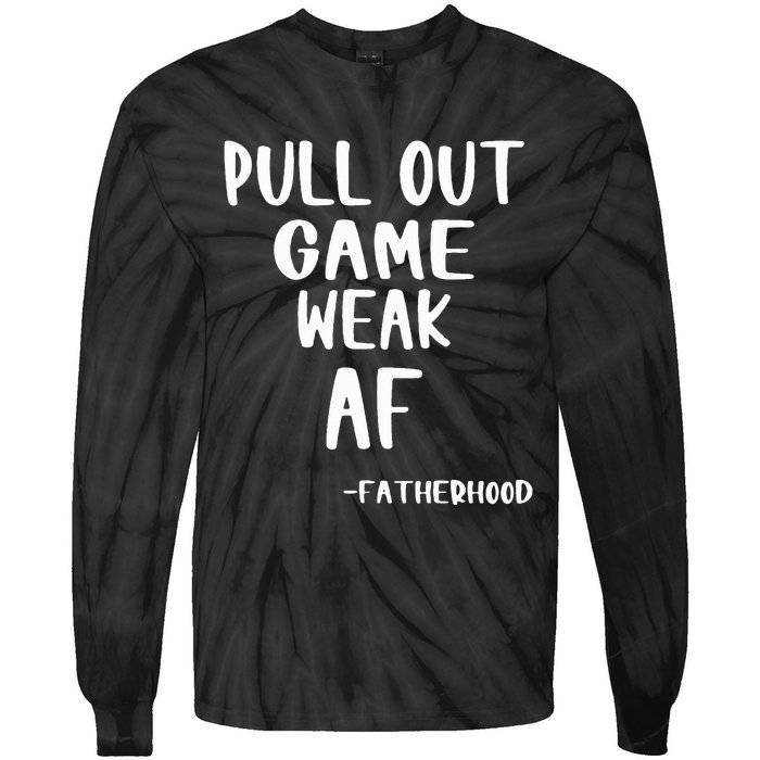 Pull Out Game Is Weak Af Fatherhood Funny Tie-Dye Long Sleeve Shirt