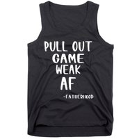 Pull Out Game Is Weak Af Fatherhood Funny Tank Top