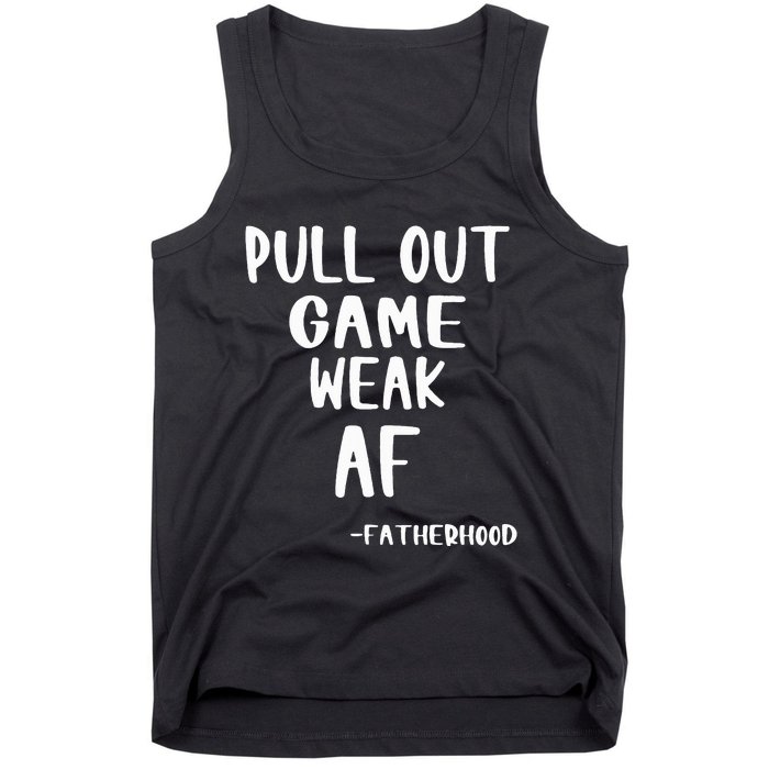 Pull Out Game Is Weak Af Fatherhood Funny Tank Top