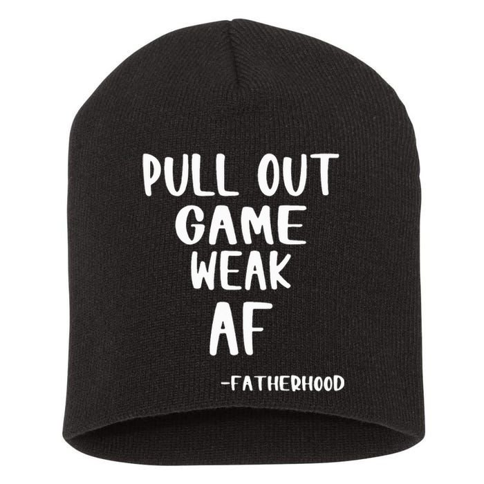 Pull Out Game Is Weak Af Fatherhood Funny Short Acrylic Beanie