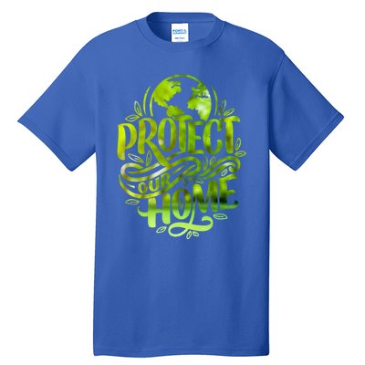 Protect Our Home Earth Day Save Our Planet Gift Tall T-Shirt