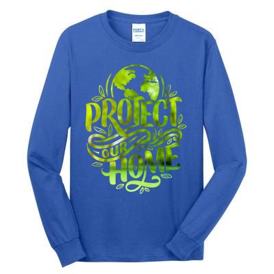 Protect Our Home Earth Day Save Our Planet Gift Tall Long Sleeve T-Shirt