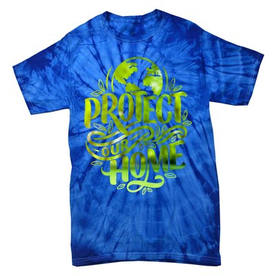 Protect Our Home Earth Day Save Our Planet Gift Tie-Dye T-Shirt