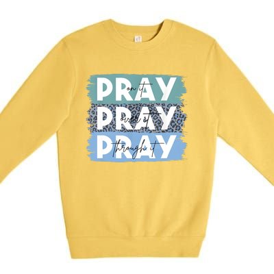 Pray On It Pray Over It Pray Through It Leopard Christian Premium Crewneck Sweatshirt