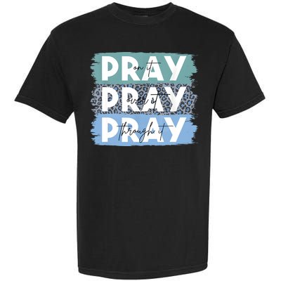 Pray On It Pray Over It Pray Through It Leopard Christian Garment-Dyed Heavyweight T-Shirt