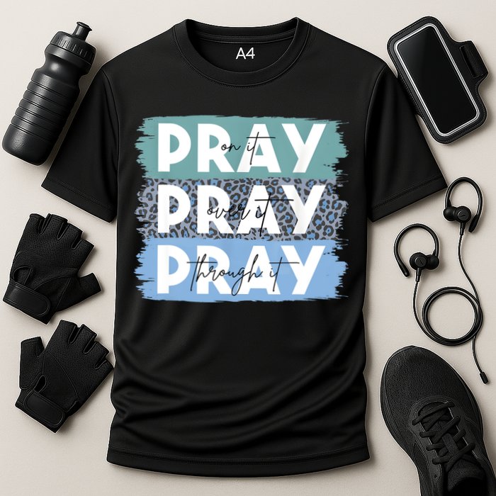 Pray On It Pray Over It Pray Through It Leopard Christian Performance Shirt