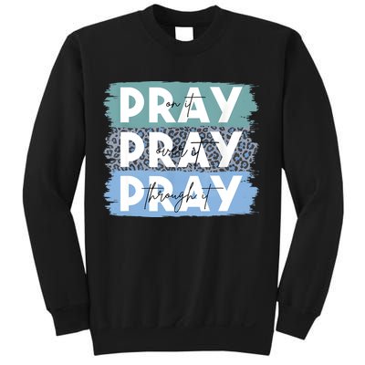 Pray On It Pray Over It Pray Through It Leopard Christian Sweatshirt