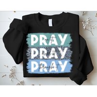 Pray On It Pray Over It Pray Through It Leopard Christian Sweatshirt