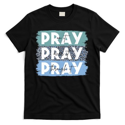 Pray On It Pray Over It Pray Through It Leopard Christian T-Shirt