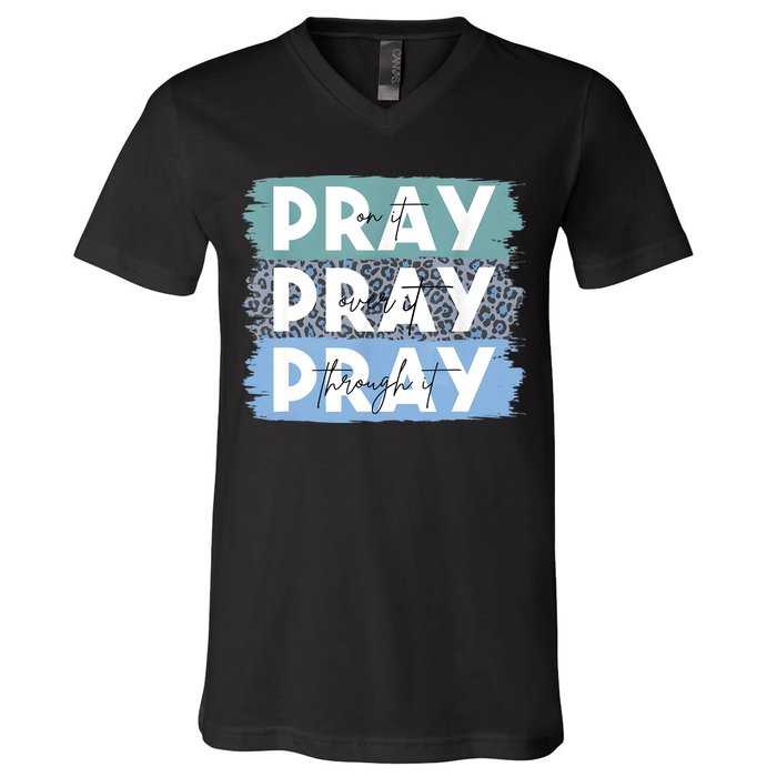 Pray On It Pray Over It Pray Through It Leopard Christian V-Neck T-Shirt